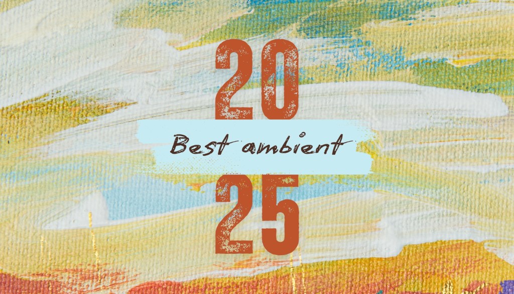 The 20 Best Ambient Albums of&nbsp;2025