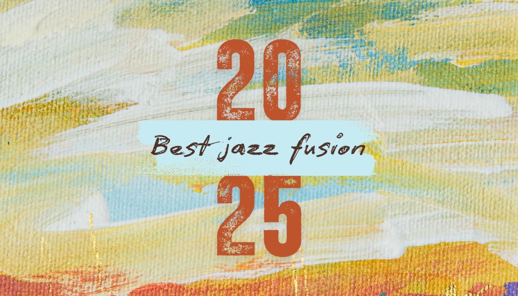 The 20 Best Jazz Fusion & Nu Jazz Albums of&nbsp;2025